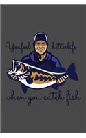 You feel better life when you catch fish