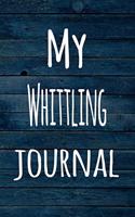 My Whittling Journal: The perfect way to record your hobby - 6x9 119 page lined journal!