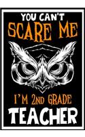You Can't Scare me i'm a 2nd Grade Teacher: Teacher Notebook, Journal or Planner for Teacher Gift, Thank You Gift to Show Your Gratitude During Teacher Appreciation Week