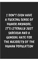 I Don't Even Have a Fucking Sense of Humor Anymore. It's Literally Just Sarcasm and a General Hate for the Majority of the Human Population: Funny Sarcastic Coworker Journal - Blank Lined Gift Notebook