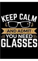 Keep Calm And Admit You Need Glasses