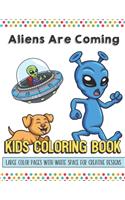 Aliens Are Coming Kids Coloring Book Large Color Pages With White Space For Creative Designs: Activity Book with Fun Designs that Makes for a Perfect Gift for Children at Home or on Travel and for Students in School.