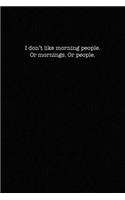I Don't Like Morning People. Or Mornings. Or People.