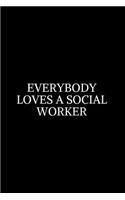 Everybody Loves A Social Worker: Social Worker Gifts, Gifts For Social Workers, Social Work Notebook, Social Work Gifts, 6x9 College Ruled Notebook. Lined Journal Notebook for Socia