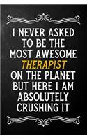 I Never Asked To Be The Most Awesome Therapist On The Planet: Appreciation Gift For Therapist / Blank Journal / Alternative To A Card For Therapists ( 6 x 9 - 120 Blank Lined Notebook )