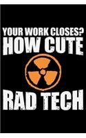 Your Work Closes? How Cute Rad Tech