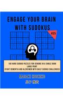 Engage Your Brain With Sudokus #25: 100 Hard Sudoku Puzzles For Seniors In A Single Book--Large Print (Fight Dementia And Alzheimer With Daily Sudoku Challenges)