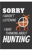 Sorry I Wasnt Listening Thinking About Hunting Notebook: Lined Journal, 120 Pages, 6 x 9, Affordable Gift Journal Matte Finish
