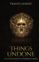 Things Undone: A Collection of Horror Stories