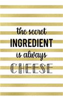 The Secret Ingredient Is Always Cheese