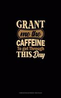 Grant Me The Caffeine To Get Through This Day