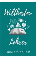 Weltbester Lehrer Danke Für Alles!: A5 PUNKTIERT Geschenkidee für Lehrer Erzieher - Abschiedsgeschenk Grundschule - Klassengeschenk - Dankeschön - Lehrerplaner - Buch zum Schulabschlus