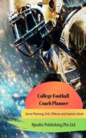 College School Football Coach Planner: Game Planning, Drill, Offense and Statistics Book