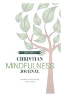 Christian Mindfulness Journal: Christian Gratitude, Christian Meditation, & Christian Contemplation & Prayer Journal for Mindful Reflection in the Present Moment, GROWTH in Faith