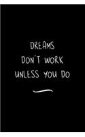 Dreams Don't Work Unless You Do