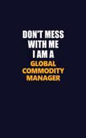 Don't Mess With Me I Am A Global Commodity Manager: Career journal, notebook and writing journal for encouraging men, women and kids. A framework for building your career.