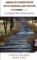 Embrace Parenthood with Wisdom and Prayer