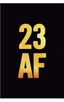 23 AF: 6x9 Lined, 100 Pages, Funny Notebook, Cute Gag Gift for 23rd Birthday for Boys, Girls, for Men, Women, Daughter, Son, Girlfriend, Boyfriend, Appreci