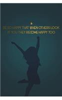 Be So Happy That When Others Look at You They Become Happy Too: Motivational Bullet Notebook - 120-Page Large Dot Grid Inspirational Journal - 6 X 9 Matte Softcover Diary(Motivational Notebooks)
