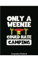 Only A Weenie Could Hate Camping Composition Notebook: College Ruled Lined Pages Book 8.5 x 11 inch (100+ Pages) for School, Note Taking, Writing Stories, Daily Journaling, Practicing Gratitude and More