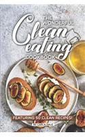 The Wonderful Clean Eating Cookbook: Featuring 50 Clean Recipes!
