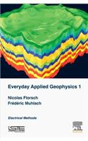 Everyday Applied Geophysics 1: Electrical Methods