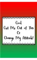 God, Get Me Out of This or Change My Attitude!: Red & Green Daily Prayer Journal