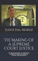 Making of a Supreme Court Justice: The Reclamation of America's Constitutional System of Checks and Balances