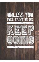 Unless You Puke, Faint or Die - Keep Going - Gym Journal