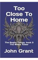 Too Close to Home: The Boghy Trilogy, Book 3 the White Tower