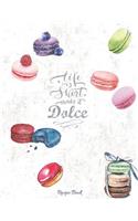 Life Is Short Make It Dolce - Recipe Book