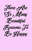 There Are So Many Beautiful Reasons to Be Happy: 6x9 Inspirational Quote Journal for Women and Girls (Pink)
