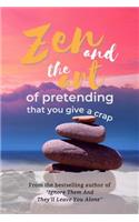 Zen and the Art of Pretending That You Give a Crap