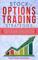 Stock Options Trading Strategies: Understanding Stock Options Trading and Its Strategies to Maximize Gaining Income. a Crash Course for Beginner and Advanced Investors