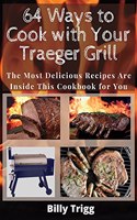 64 Ways to Cook with Your Traeger Grill