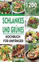 Schlankes und Grünes Kochbuch für Anfänger: 1200 Tage Einfache Und Leckere Schlanke Und Grüne Rezepte, Die Ihnen Helfen, Ihre Figur Zu Halten Und Gesund Zu Bleiben, Indem Sie Die Kraft Der Fue