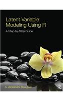 Latent Variable Modeling Using R: A Step-by-Step Guide