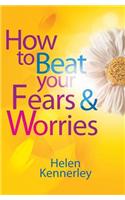 How to Beat Your Fears and Worries