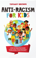 Anti-Racism for Kids: A Quick and Simple Guide for Parents to Teach Their Children About Equality, Diversity, Inclusion, and Deal With Prejudice and Discrimination in Dai