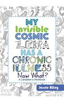 My Invisible Cosmic Zebra Has a Chronic Illness - Now What?