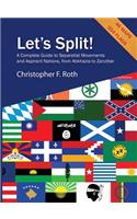 Let's Split! a Complete Guide to Separatist Movements and Aspirant Nations, from Abkhazia to Zanzibar