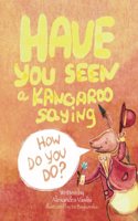 Have You Seen a Kangaroo Saying How Do You Do?