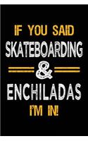 If You Said Skateboarding & Enchiladas I'm In