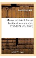 Monsieur Guizot Dans Sa Famille Et Avec Ses Amis, 1787-1874