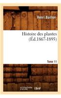 Histoire Des Plantes. Tome 11 (Éd.1867-1895)