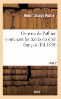 Oeuvres de Pothier, Contenant Les Traités Du Droit Français. Tome 2