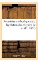 Répertoire Méthodique de la Législation Des Chemins de Fer
