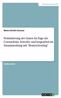 Feminisierung der Lasten im Zuge der Corona-Krise. Erwerbs- und Sorgearbeit im Zusammenhang mit 