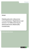 Praktikumsbericht während der Corona-Pandemie. Möglichkeiten und Grenzen von Differenzierung im Distanzunterricht (Mathematik, Grundschule)