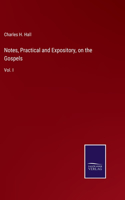 Notes, Practical and Expository, on the Gospels: Vol. I